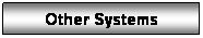 Text Box: Other Systems
